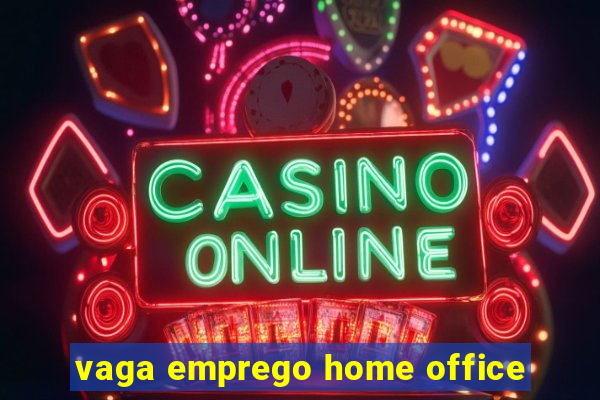 vaga emprego home office